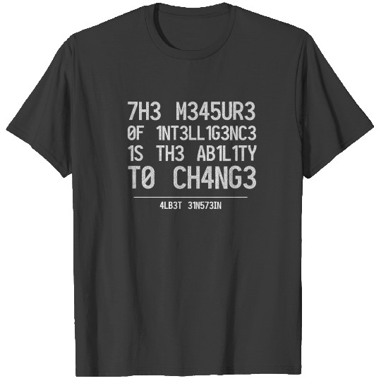 Discover THE MEASURE OF INTELLIGENCE IS THE ABILITY TO CHAN T-shirt