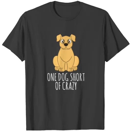 Discover Dog Lover T Shirt - One Dog Short Of Crazy T-shirt