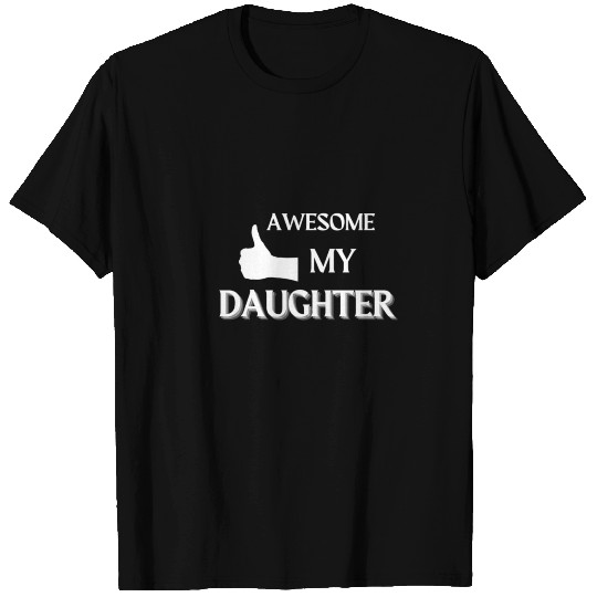 AWESOME LIKE MY DAUGHTER T-shirt