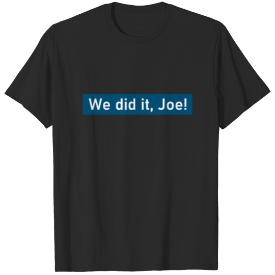 Discover We Did It, Joe T-shirt