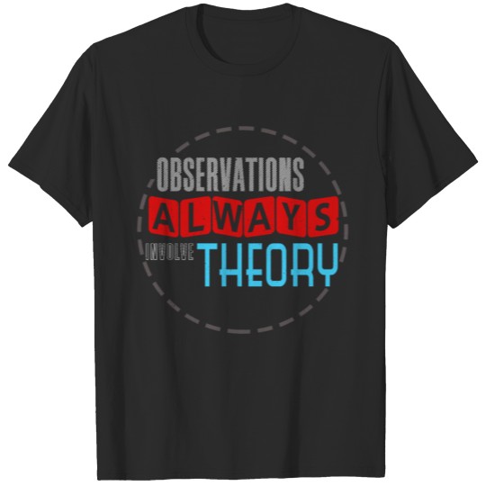 Discover Observations always involve theory T-shirt