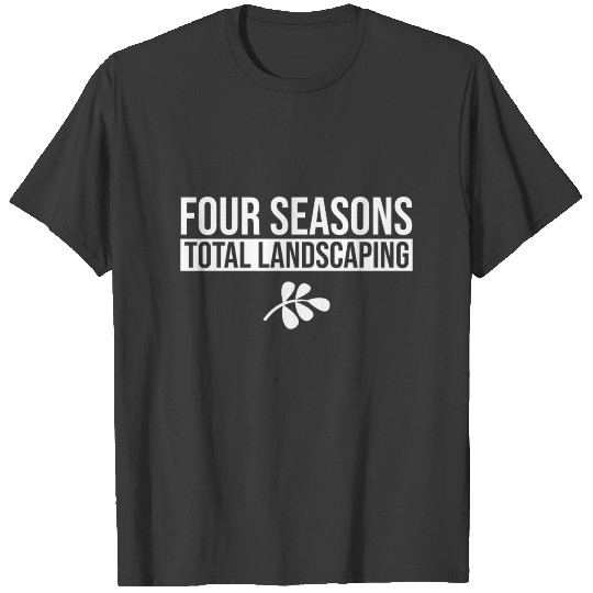 Four Seasons Total Landscaping shirt T-shirt