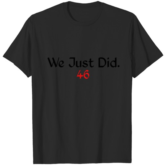 Discover We just did 46 T-shirt