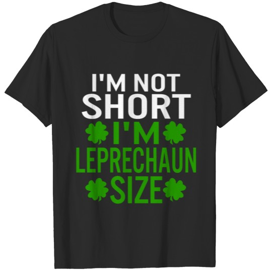 I'm Not Short I'm Leprechaun Size Shirt St. T-shirt