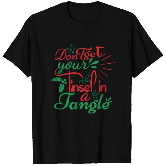 DON T GET YOUR TINSEL IN A TANGLE T-shirt