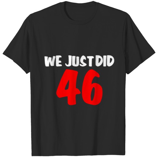 Discover we just did 46 joe biden 2020 T-shirt