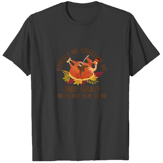 Gobble Me Swallow Me Turkey Thanksgiving T-shirt