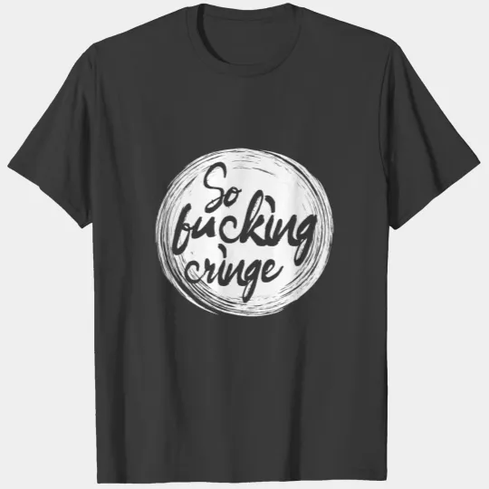 So Fucking Cringe! Youth word youth language 2020 T-shirt