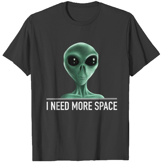 Alien - I need more space T-shirt