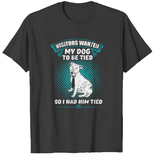 They Wanted My Dog To Be Tied So I Had Him T-shirt