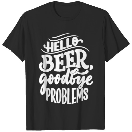 Discover Funny Beer Sayings Hello Beer Goodbye Problems T-shirt