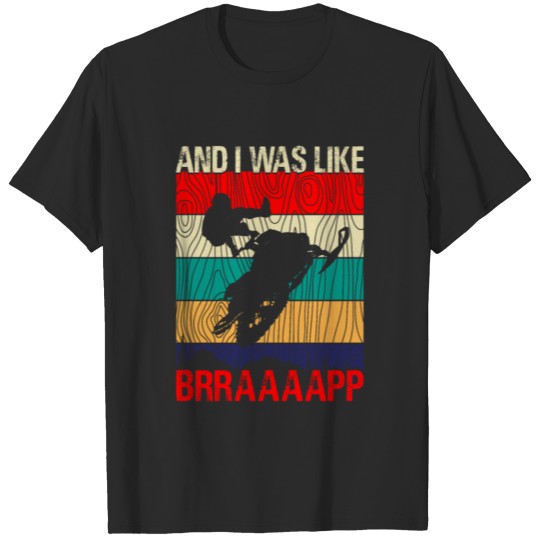 Discover Snowmobile Shirt And I Was Like Braap Snowmobiling T-shirt