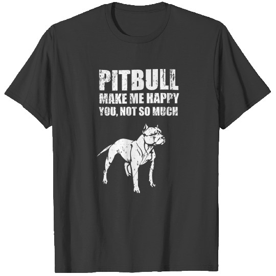 Funny Pitbull Make Me Happy You Not So Much T-shirt