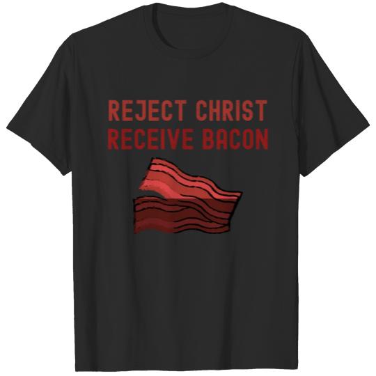 Reject Christ Receive Bacon T-shirt