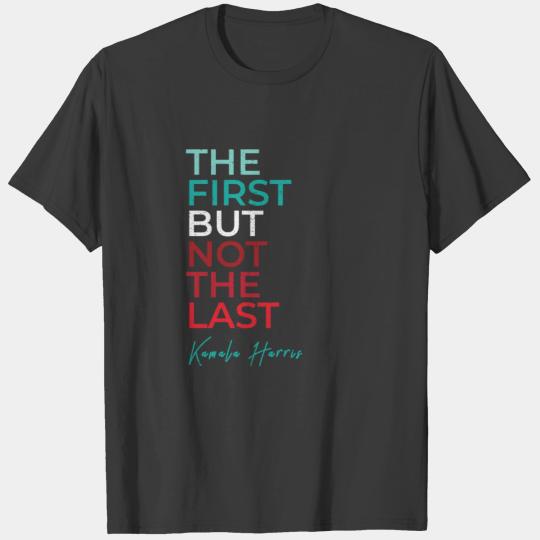 The first but not the last kamala Harris T-shirt
