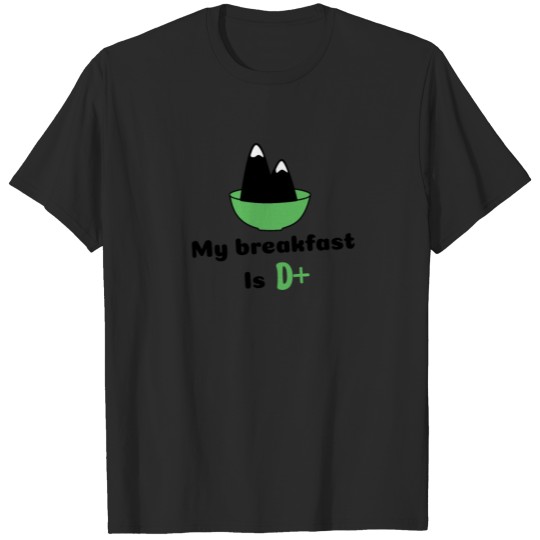 Discover My breakfast is d+ T-shirt