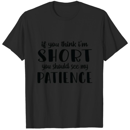Discover Funny Short People Quote If You Think Im Short You T-shirt
