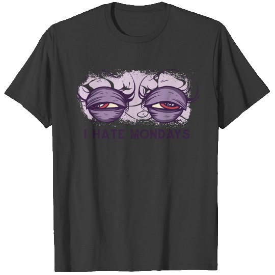 I hate mondays (sunken eyes) T-shirt