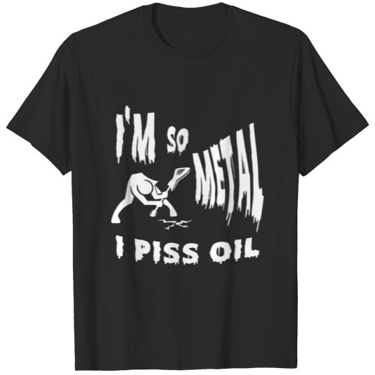 Discover Im So Metal I Piss Oil T-shirt