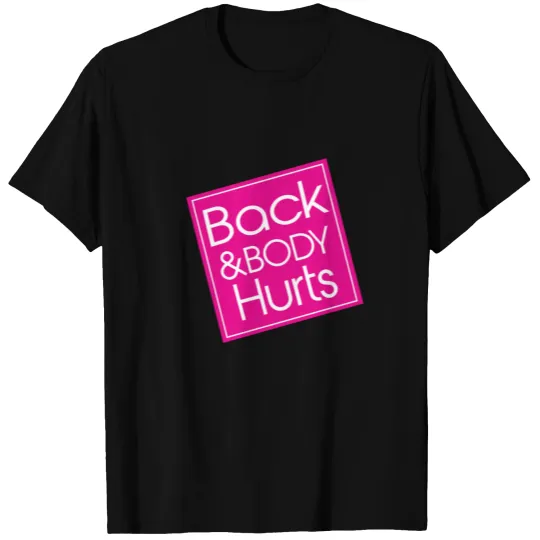 Back And Body Hurts Workout Funny Parody T-shirt