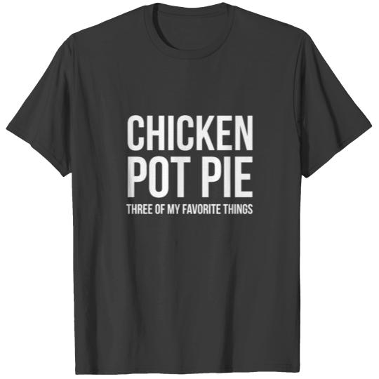 Sarcastic, Chicken Pot Pie Three Of My Favorite, T-shirt
