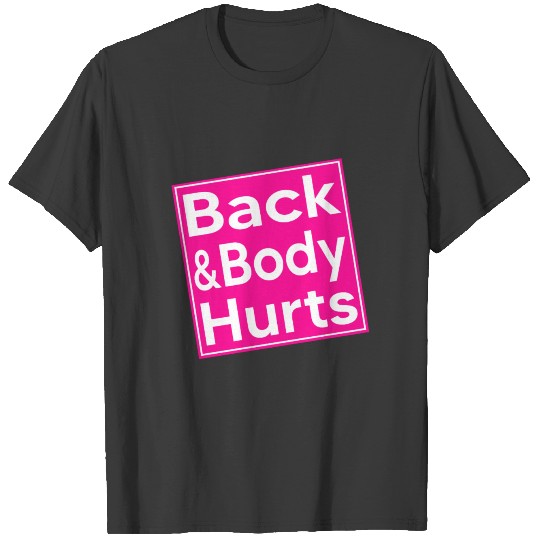 back and body hurts T-shirt