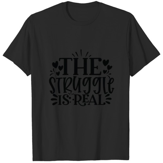 Discover The Struggle Is Real Gift T-shirt