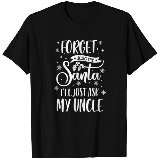 Christmas Forget About Santa Will Ask Uncle Funny T-shirt