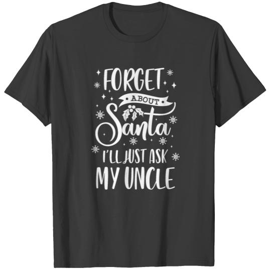 Christmas Forget About Santa Will Ask Uncle Funny T-shirt