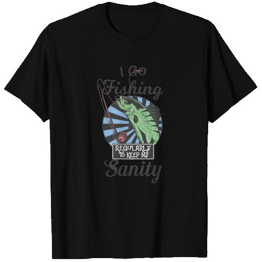 I Go Fishing Regularly to Keep My Sanity T-shirt