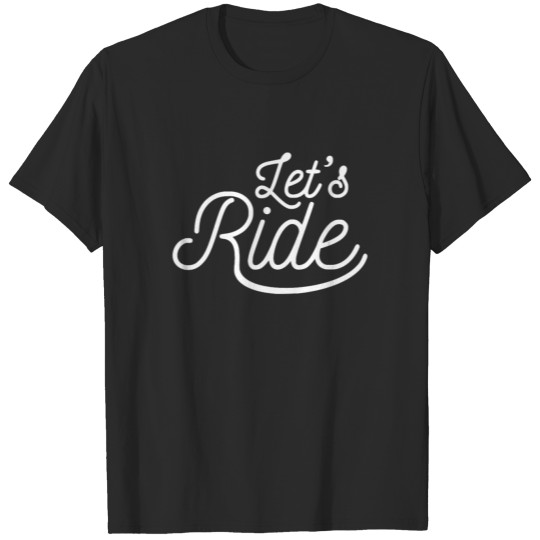 Discover Let s Ride together all T-shirt