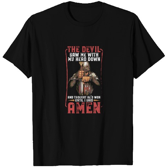 The Devil Saw Me With My Head Down And Thought He T-shirt