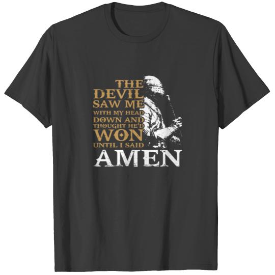 The Devil Saw Me With My Head Down And Thought He T-shirt