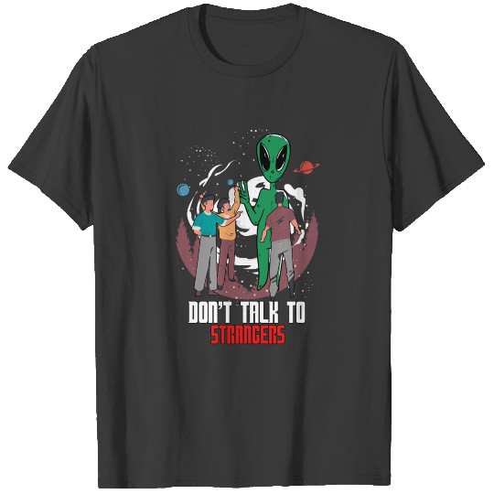 Don't talk to strangers Alien Ufo T-shirt