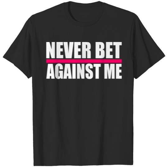 Discover Never bet against me T-shirt