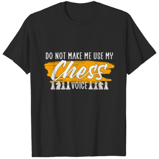 Discover dont make me use my chess voice T-shirt
