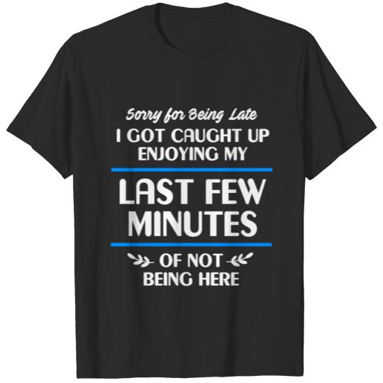 Discover Excuses Late Caught Up Enjoying Last Few Minutes T-shirt