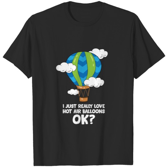 Discover Hot Air Balloon I Just Really Love Hot Air T-shirt