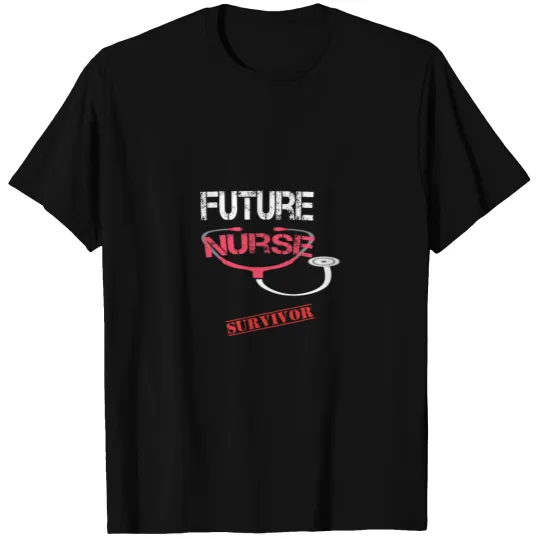 FUTURE NURSE SURVIVOR - QUOTE - GIFTS FOR FUTURE N T-shirt