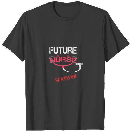 FUTURE NURSE SURVIVOR - QUOTE - GIFTS FOR FUTURE N T-shirt