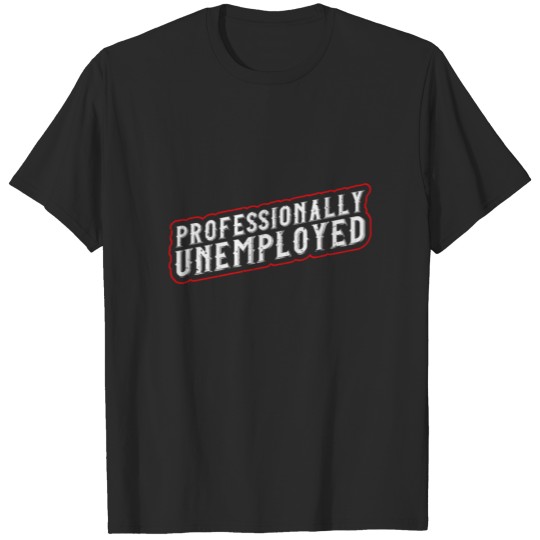 Discover Professionally Unemployed - Arbeitslos T-shirt