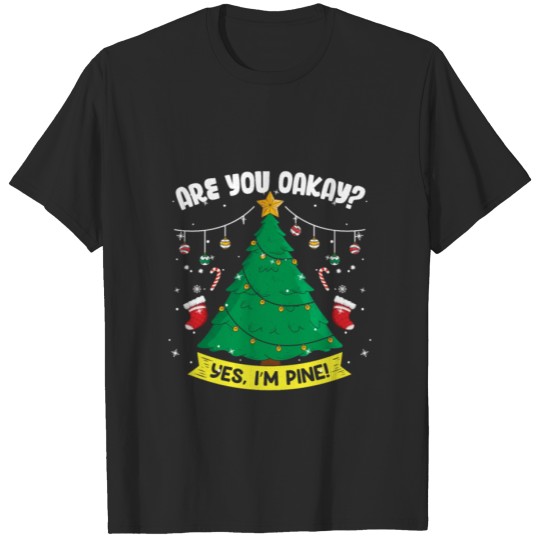 Discover Are you Oakay yes im pine funny christmas shirt T-shirt