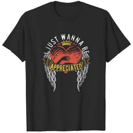 Discover I Just Wanna Be Appreciated T-shirt