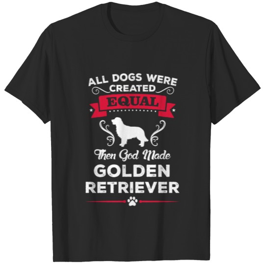 Discover All Dogs Were Created Equal Then God Made Golden T-shirt