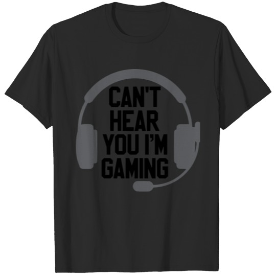 Discover Can´t Hear you I´m Gaming Headset Gaming Gift T-shirt