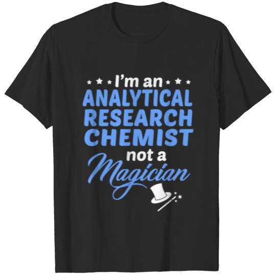 Discover Analytical Research Chemist not a Magican T-shirt