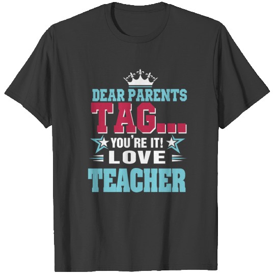 Dear parents tag you re it love teacher Tshirt Cla T-shirt