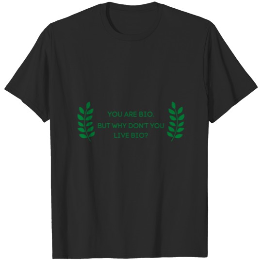 Discover YOU ARE BIO but why don't you live bio? T-shirt