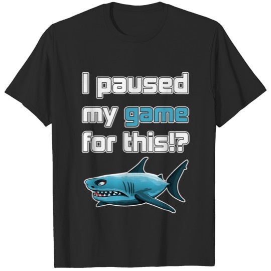 Discover I paused my game for this!? - Angry Shark T-shirt