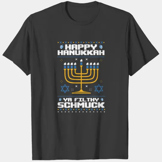 Happy Hanukkah Ya Filthy Schmuck Funny Jewish Ugly T-shirt